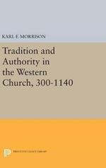 Tradition and Authority in the Western Church, 300-1140