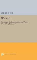 Wilson, Volume V: Campaigns for Progressivism and Peace, 1916-1917