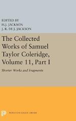 The Collected Works of Samuel Taylor Coleridge, Volume 11: Shorter Works and Fragments: Volume I