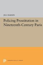 Policing Prostitution in Nineteenth-Century Paris