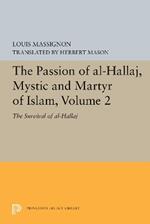 The Passion of Al-Hallaj, Mystic and Martyr of Islam, Volume 2: The Survival of al-Hallaj