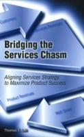 Bridging the services chasm. Aligning services strategy to maximize product success - Thomas E. Lah - copertina