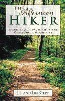 The Afternoon Hiker: A Guide to Casual Hikes in the Great Smoky Mountains
