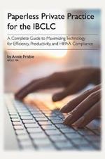 Paperless Private Practice for Lactation Consultants: A Complete Guide to Maximizing Technology for Efficiency, Productivity, and HIPAA Compliance