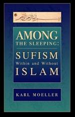 Among The Sleeping: Sufism Within And Without Islam