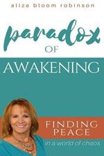 Paradox of Awakening: Finding Peace In A World of Chaos