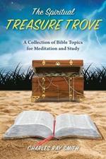 The Spiritual Treasure Trove: A Collection of Bible Topics for Meditation and Study