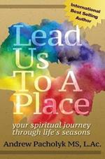 Lead Us To A Place: your spiritual journey through life's seasons