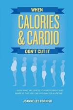 When Calories & Cardio Don't Cut It: Know what influences your body weight and shape so that you can live lean for a lifetime