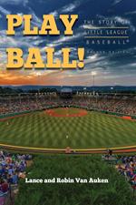 Play Ball! The Story of Little League Baseball