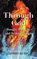 Through God: Bought, Brought, and Broke Through