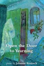 Open the Door to Yearning: Poems by Johanne Renbeck