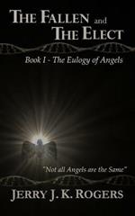 The Fallen and the Elect: Book I - The Eulogy of Angels