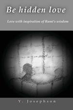 Be Hidden Love: Love with Inspiration of Rumi's Wisdom