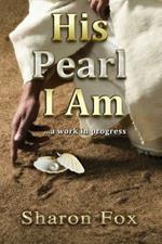 His Pearl I Am: ...a work in progress