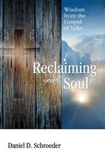 Reclaiming Your Soul: Wisdom from the Gospel of Luke
