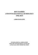 Roy Harris and Integrational Semiology 1956-2015: A bibliography