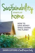 Sustainability Starts at Home: How to Save Money While Saving the Planet