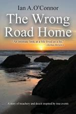 The Wrong Road Home: A Story of Treachery and Deceit Inspired by True Events