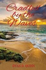 Cradled by the Waves: A Collection of Short Stories