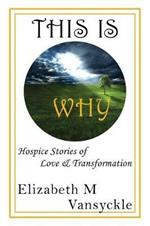 This Is Why: Hospice Stories of Love & Transformation