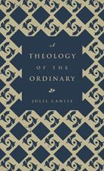 A Theology of the Ordinary