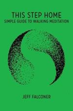 This Step Home: Simple Guide to Walking Meditation