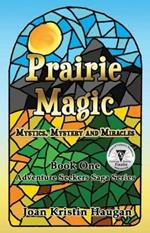 Prairie Magic: Mystics, Mystery and Miracles