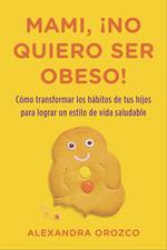 Mami, ¡no quiero ser obeso!