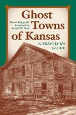 Ghost Towns of Kansas: A Traveller's Guide