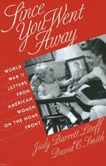 Since You Went Away: World War II Letters from American Women on the Home Front