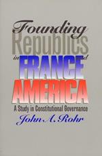 Founding Republics in France and America: Study in Constitutional Governance