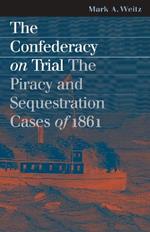 The Confederacy on Trial: The Piracy and Sequestration Cases of 1861