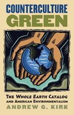 Counterculture Green: The 'Whole Earth Catalog' and American Environmentalism