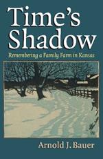 Time’s Shadow: Remembering a Family Farm in Kansas