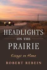 Headlights on the Prairie: Essays on Home