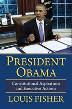 President Obama: Constitutional Aspirations and Executive Actions