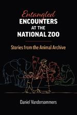 Entangled Encounters at the National Zoo: Stories from the Animal Archive