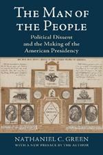 The Man of the People: Political Dissent and the Making of the American Presidency