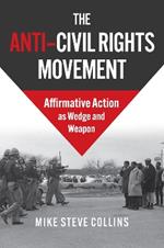 The Anti-Civil Rights Movement: Affirmative Action as Wedge and Weapon