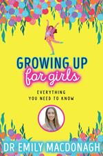 Growing Up for Girls: Everything You Need to Know