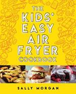 The Kids' Easy Air Fryer Cookbook