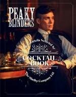 The Official Peaky Blinders Cocktail Book: 40 Cocktails Selected by The Shelby Company Ltd