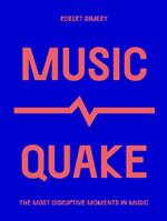 MusicQuake: The Most Disruptive Moments in Music