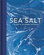 Sea Salt: A Perfectly Seasoned Cookbook