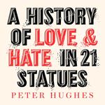 A History of Love and Hate in 21 Statues