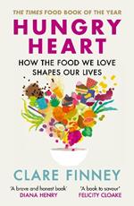 Hungry Heart: How the food we love shapes our lives: The Times Food Book of the Year