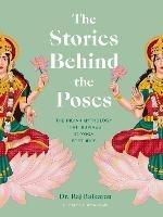 The Stories Behind the Poses: The Indian mythology that inspired 50 yoga postures