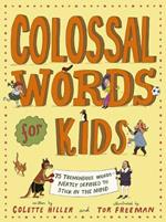 Colossal Words for Kids: 75 Tremendous Words: Neatly Defined to Stick in the Mind