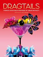 Dragtails: Fierce Cocktails Inspired by Drag Royalty